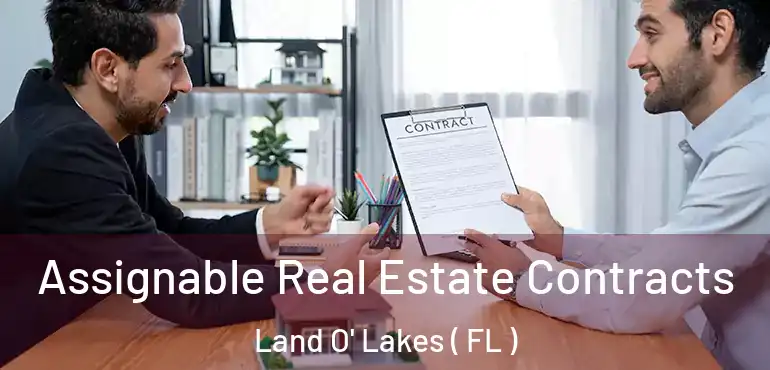  Assignable Real Estate Contracts Land O' Lakes ( FL )