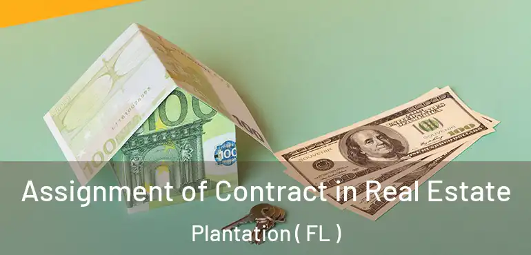  Assignment of Contract in Real Estate Plantation ( FL )