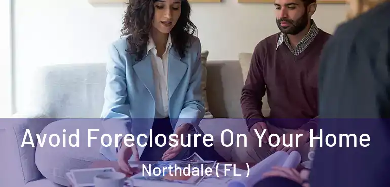 Avoid Foreclosure On Your Home Northdale ( FL )