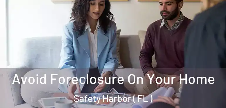  Avoid Foreclosure On Your Home Safety Harbor ( FL )