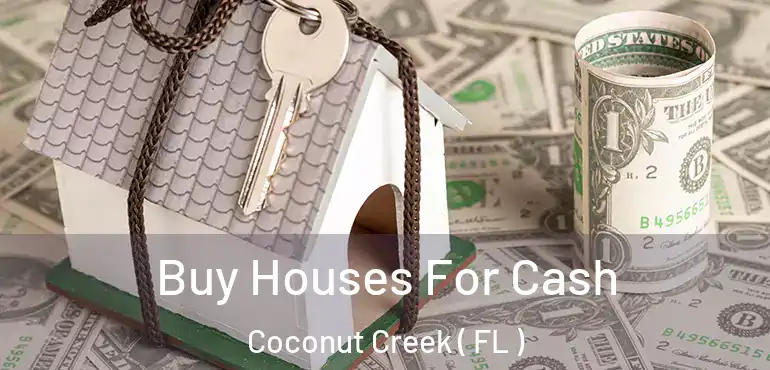  Buy Houses For Cash Coconut Creek ( FL )
