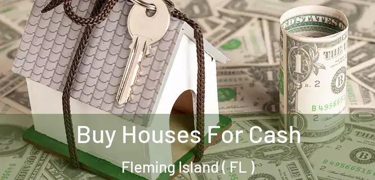  Buy Houses For Cash Fleming Island ( FL )