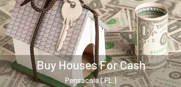  Buy Houses For Cash Pensacola ( FL )