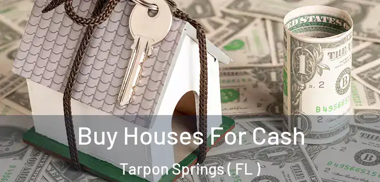  Buy Houses For Cash Tarpon Springs ( FL )