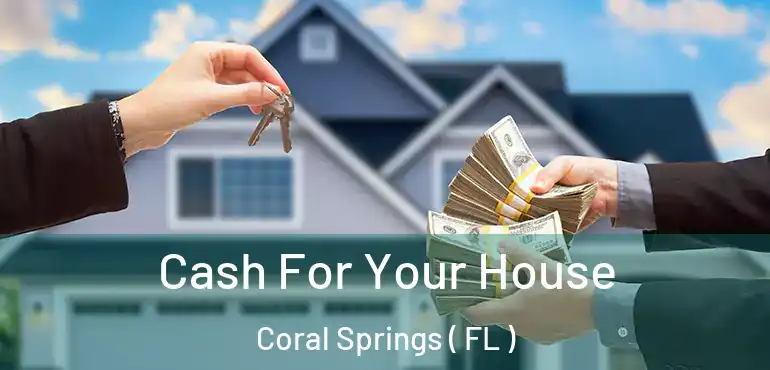  Cash For Your House Coral Springs ( FL )