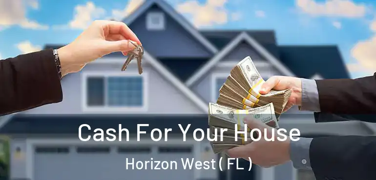  Cash For Your House Horizon West ( FL )
