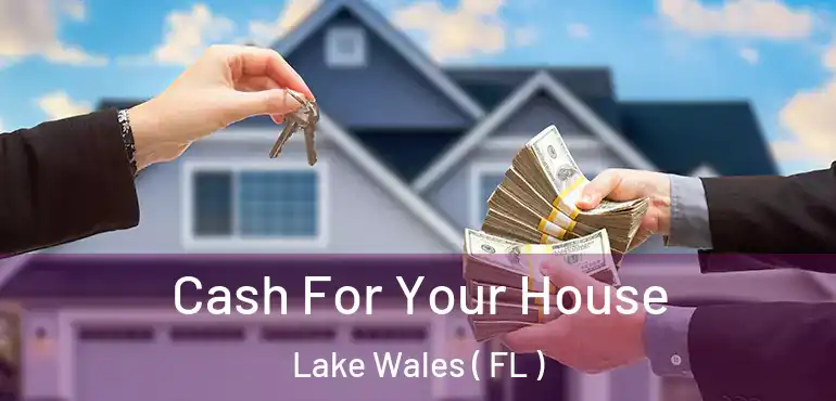  Cash For Your House Lake Wales ( FL )