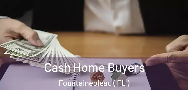  Cash Home Buyers Fountainebleau ( FL )