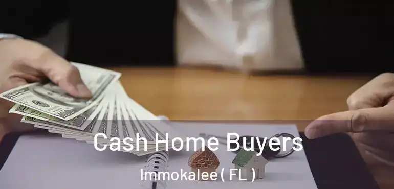  Cash Home Buyers Immokalee ( FL )