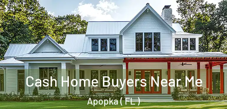  Cash Home Buyers Near Me Apopka ( FL )