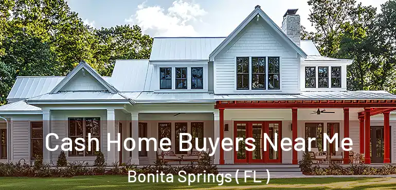  Cash Home Buyers Near Me Bonita Springs ( FL )