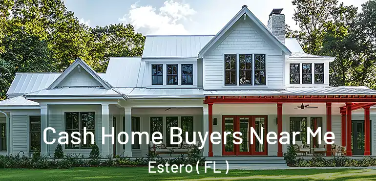  Cash Home Buyers Near Me Estero ( FL )