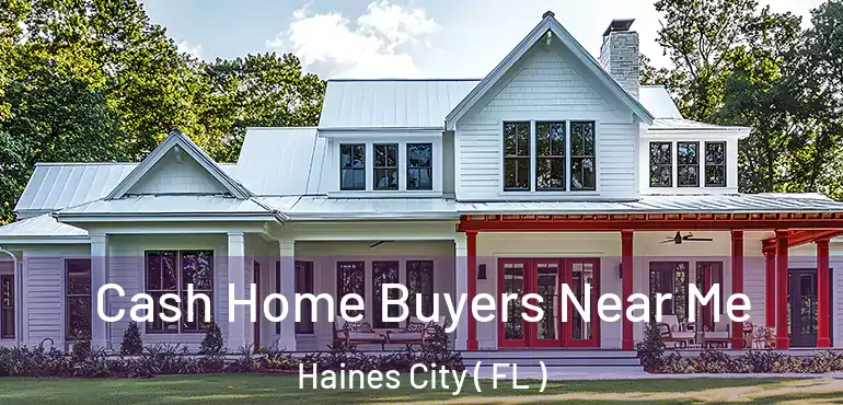  Cash Home Buyers Near Me Haines City ( FL )