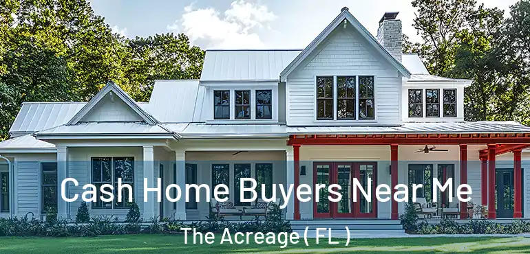  Cash Home Buyers Near Me The Acreage ( FL )
