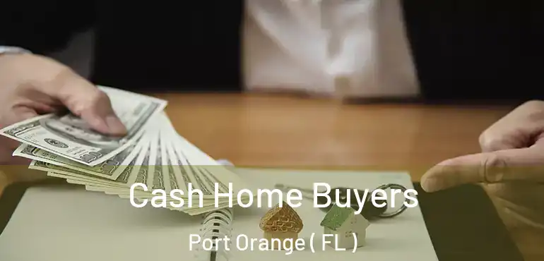  Cash Home Buyers Port Orange ( FL )