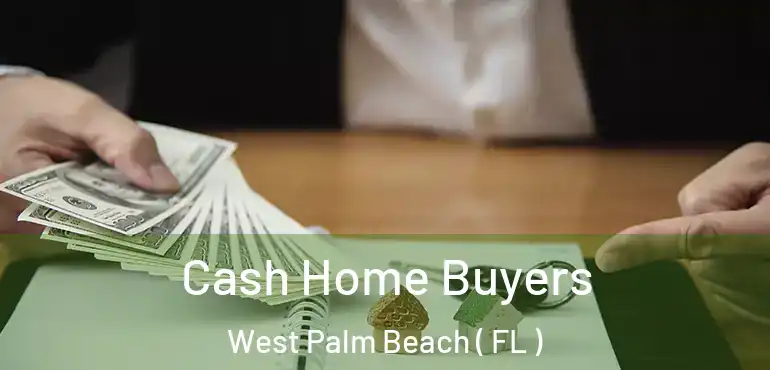  Cash Home Buyers West Palm Beach ( FL )