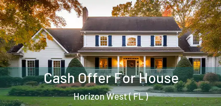  Cash Offer For House Horizon West ( FL )