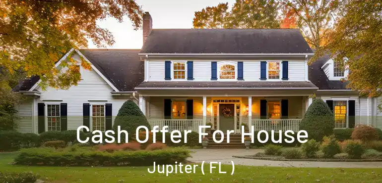  Cash Offer For House Jupiter ( FL )