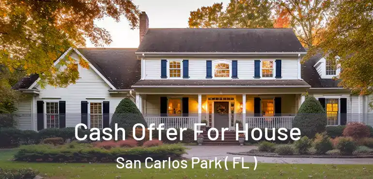  Cash Offer For House San Carlos Park ( FL )
