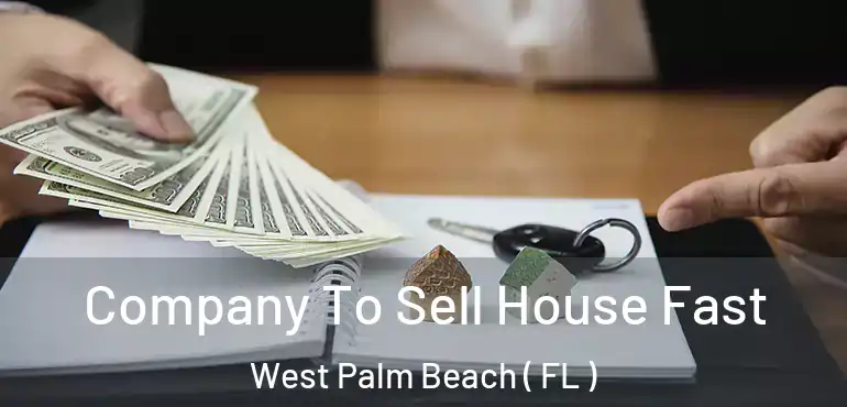  Company To Sell House Fast West Palm Beach ( FL )