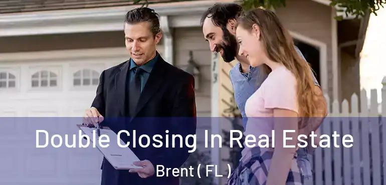  Double Closing In Real Estate Brent ( FL )
