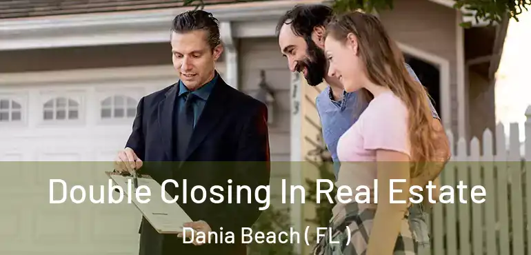  Double Closing In Real Estate Dania Beach ( FL )
