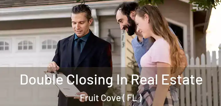  Double Closing In Real Estate Fruit Cove ( FL )