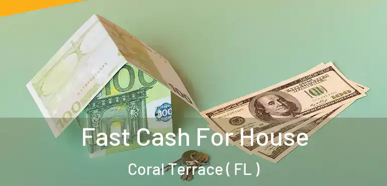  Fast Cash For House Coral Terrace ( FL )
