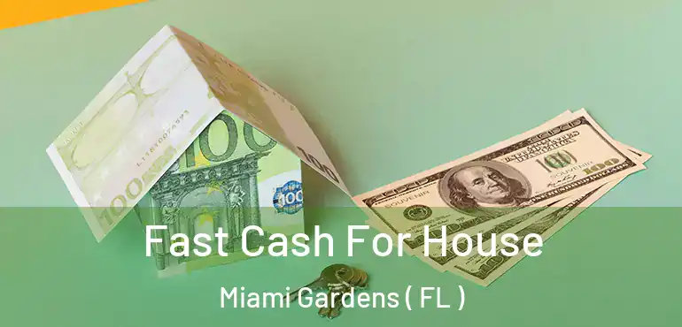  Fast Cash For House Miami Gardens ( FL )