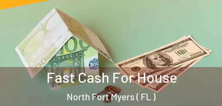  Fast Cash For House North Fort Myers ( FL )