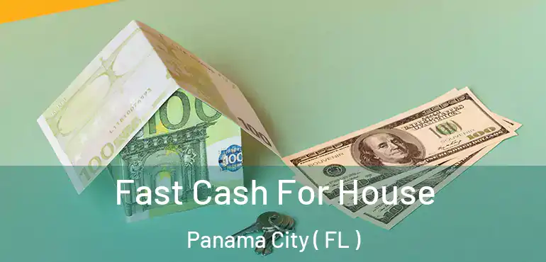  Fast Cash For House Panama City ( FL )