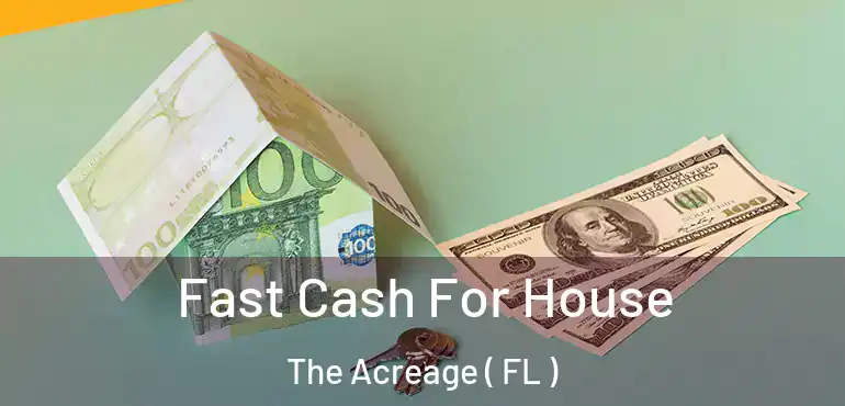  Fast Cash For House The Acreage ( FL )