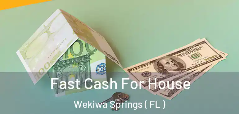  Fast Cash For House Wekiwa Springs ( FL )