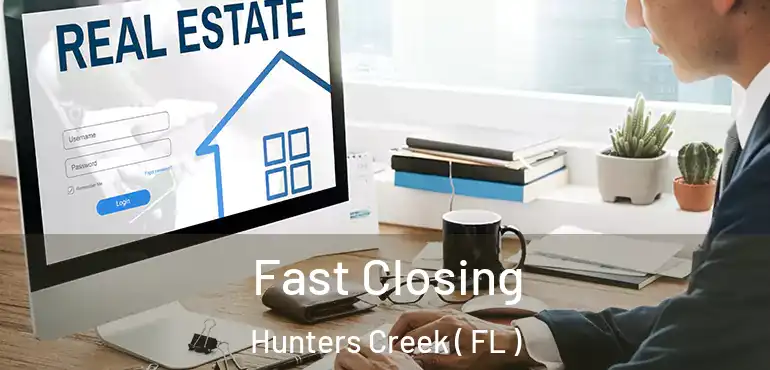  Fast Closing Hunters Creek ( FL )