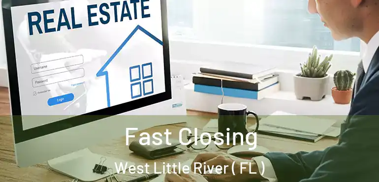  Fast Closing West Little River ( FL )