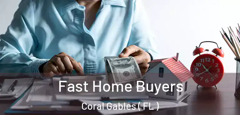  Fast Home Buyers Coral Gables ( FL )