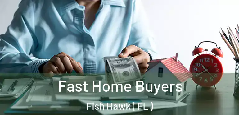  Fast Home Buyers Fish Hawk ( FL )
