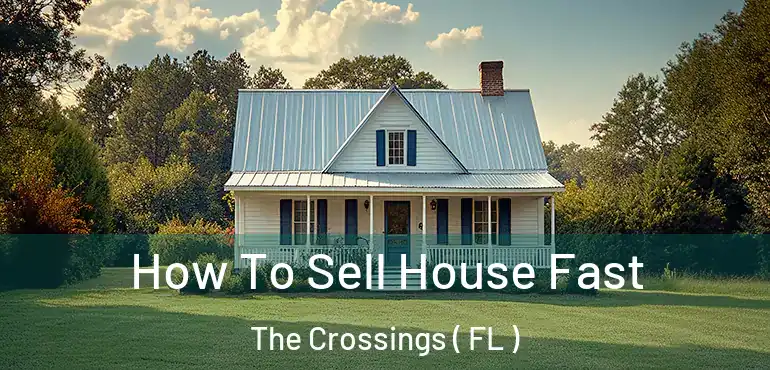  How To Sell House Fast The Crossings ( FL )