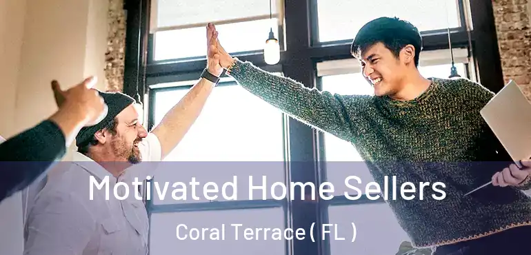  Motivated Home Sellers Coral Terrace ( FL )