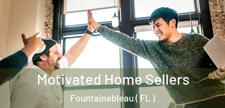  Motivated Home Sellers Fountainebleau ( FL )