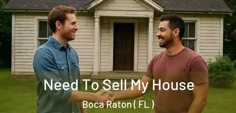  Need To Sell My House Boca Raton ( FL )