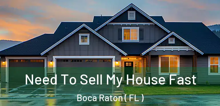  Need To Sell My House Fast Boca Raton ( FL )