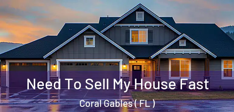 Need To Sell My House Fast Coral Gables ( FL )