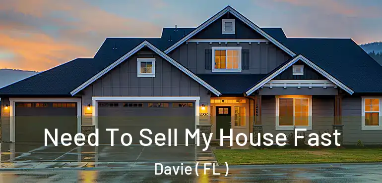  Need To Sell My House Fast Davie ( FL )