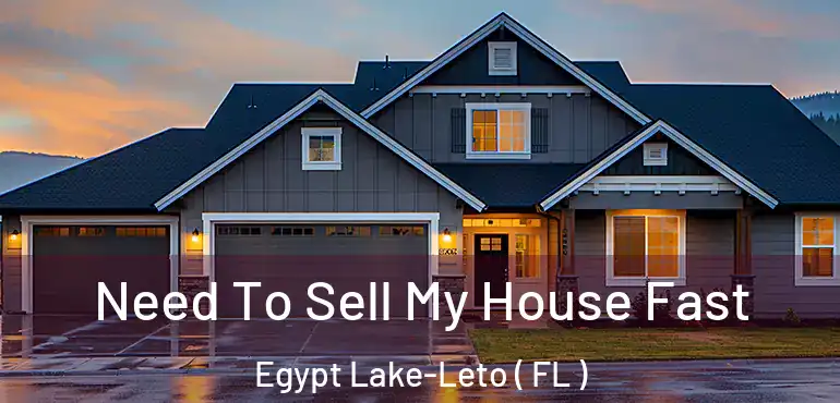  Need To Sell My House Fast Egypt Lake-Leto ( FL )