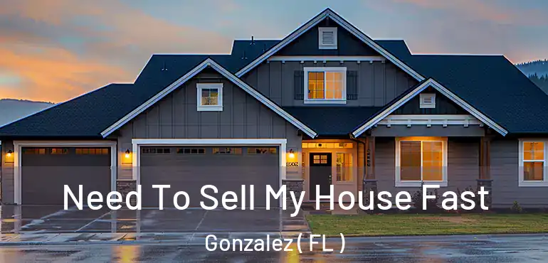  Need To Sell My House Fast Gonzalez ( FL )