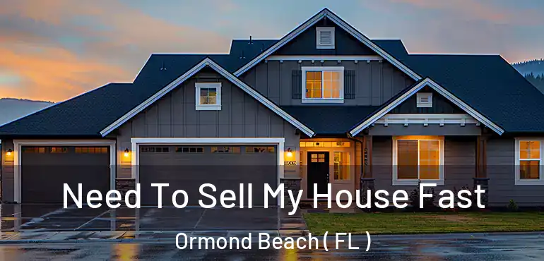  Need To Sell My House Fast Ormond Beach ( FL )
