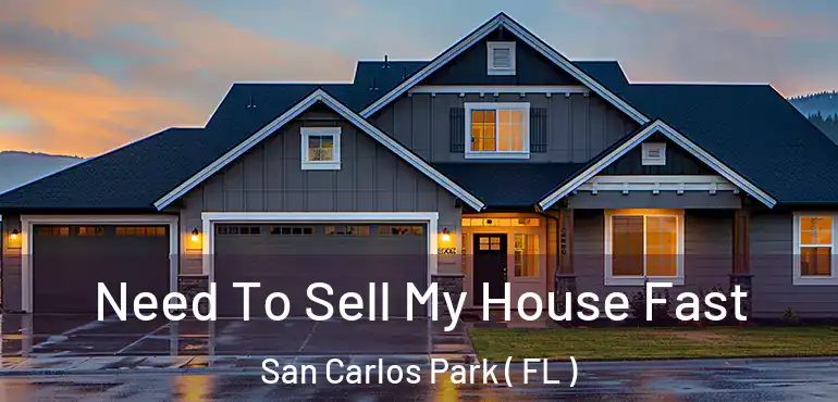 Need To Sell My House Fast San Carlos Park ( FL )