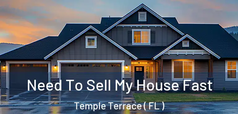  Need To Sell My House Fast Temple Terrace ( FL )
