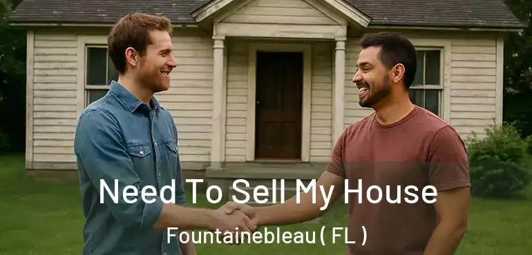  Need To Sell My House Fountainebleau ( FL )